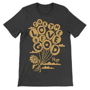 FOR THE LOVE OF GOD - UNISEX SHIRT